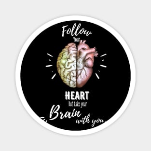 Follow your heart, half brain half heart, right balance between brain and heart, quote Magnet